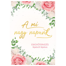 Ventus Libro Kiadó A mi nagy napunk - Esküvőtervezés lépésről lépésre életmód, egészség
