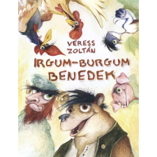 Veress Zoltán VERESS ZOLTÁN - IRGUM-BURGUM BENEDEK gyermek- és ifjúsági könyv