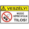  Veszély! Mozgó gépbe nyúlni tilos! - öntapadó, 90*60mm