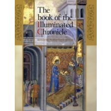 Veszprémy László, Wehli Tünde, Hapák József THE BOOK OF ILLUMINATED CHRONICLE - A KÉPES KRÓNIKA KÖNYVE (ANGOL) történelem