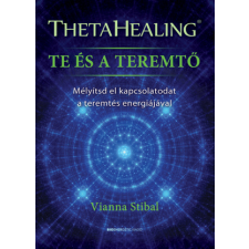 Vianna Stibal - ThetaHealing - Te és a teremtő egyéb könyv