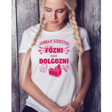  Vicces női póló - Jobban szeretek főzni női póló