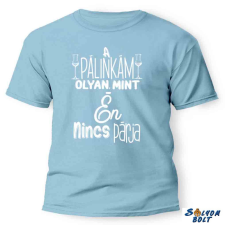  Vicces póló több színben, A pálinkám olyan mint én, nincs párja ajándéktárgy