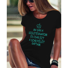  Vicces szülinapi női póló - Csak ezt a szart kaptam