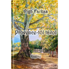 Vígh Farkas - Provence-tól távol regény