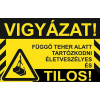  Vigyázat! Függő teher alatt tartózkodni életveszélyes és tilos! - öntapadó, 300*450