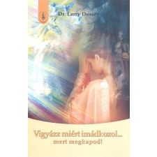  VIGYÁZZ MIÉRT IMÁDKOZOL ... MERT MEGKAPOD! ezoterika