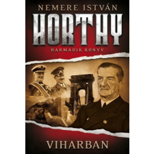  Viharban /Horthy 3. regény