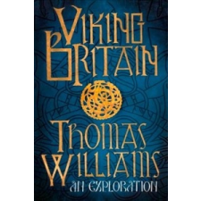 Viking Britain – TOM WILLIAMS idegen nyelvű könyv