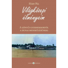 Világközepi élményeim - A gönyűi gyermekkortól a dunai menekülésünkig regény