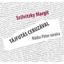 VINCE KIADÓ KFT Szilvitzky Margit - Tájfutás ceruzával - Nádas Péter soraira művészet