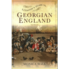  Visitor's Guide to Georgian England – Monica Hall idegen nyelvű könyv