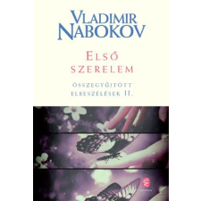 Vladimir Nabokov NABOKOV, VLADIMIR - ELSÕ SZERELEM - ÖSSZEGYÛJTÖTT ELBESZÉLÉSEK II. irodalom