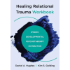 W W NORTON &amp; CO Healing Relational Trauma Workbook: Dyadic Developmental Psychotherapy in Practice | Kim S. Golding