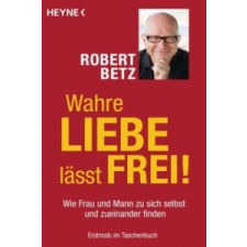  Wahre Liebe lässt frei! – Robert Betz idegen nyelvű könyv