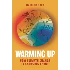  Warming Up: How Climate Change Is Changing Sport idegen nyelvű könyv