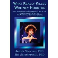  What Really Killed Whitney Houston – Judith Sherven Phd,Jim Sniechowski Phd idegen nyelvű könyv