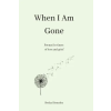  When I Am Gone