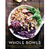  Whole Bowls: Complete Gluten-Free and Vegetarian Meals to Power Your Day
