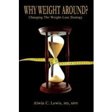  Why Weight Around? Changing The Weight Loss Strategy – MD,MPH,Alwin Lewis idegen nyelvű könyv