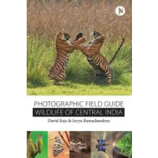  Wildlife of Central India: Photographic Field Guide – David Raju,Surya Ramachandran idegen nyelvű könyv