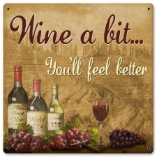 Wine A Bit You Will Feel Better Fémtábla dekoráció