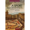Wolfgang Behringer A SPORT KULTÚRTÖRTÉNETE - AZ ÓKORI OLIMPIÁKTÓL NAPJAINKIG