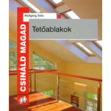 Wolfgang Seitz CSINÁLD MAGAD - TETŐABLAKOK hobbi, szabadidő