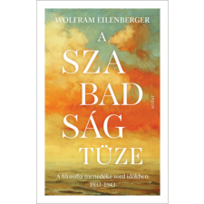 Wolfram Eilenberger - A szabadság tüze - A filozófia menedéke zord időkben 1933-1943 egyéb könyv