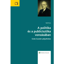 Wolters Kluwer A politika és a publicisztika vonzásában egyéb e-könyv