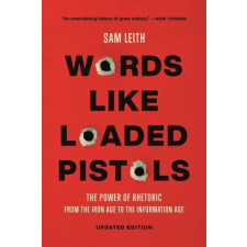  Words Like Loaded Pistols: The Power of Rhetoric from the Iron Age to the Information Age idegen nyelvű könyv