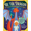WORKMAN PUBLISHING Be the Dragon: 9 Keys to Unlocking Your Inner Magic | Manning,Catherine J.