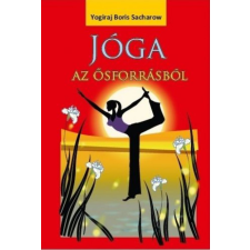 Yogiraj Boris Sacharow - Jóga az ősforrásból életmód, egészség
