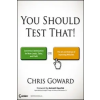  You Should Test That – Chris Goward