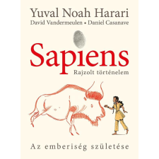 Yuval Noah Harari, David Vandermeulen, Daniel Casanave - Sapiens - Rajzolt történelem egyéb könyv