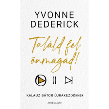 Yvonne Dederick Találd fel önmagad! (BK24-212993) életmód, egészség