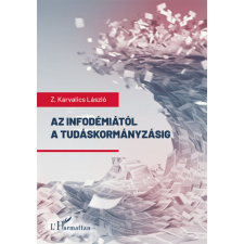 Z. Karvalics László - Az infodémiától a tudáskormányzásig egyéb könyv