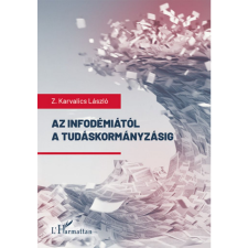 Z. Karvalics László Az infodémiától a tudáskormányzásig (BK24-206430) társadalom- és humántudomány