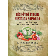 Z. Tábori Piroska - Húst pótló ételek Hústalan napokra egyéb könyv