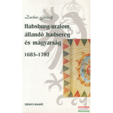 Zrínyi Kiadó Habsburg-uralom, állandó hadsereg és magyarság történelem