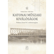 Zrínyi Kiadó - HM Zrínyi Nonprofit Katonai műszaki kiválóságok - Padányi József 65. születésnapjára történelem
