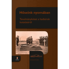 Zrínyi Kiadó Hőseink nyomában - Tanulmánykötet a hadisírok kutatásról - Tanulmánykötet a hadisírok kutatásáról történelem