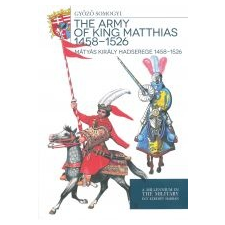 Zrínyi THE ARMY OF KING MATTHIAS 1458 - 1526 - MÁTYÁS KIRÁLY HADSEREGE 14581526 társadalom- és humántudomány