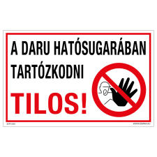 ZSONA DEKOR A daru hatósugarában tartózkodni tilos! Műanyag tábla 160x250 mm információs címke