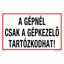 ZSONA DEKOR A gépnél csak a gépkezelő tartózkodhat! Öntapadós matrica 160x100 mm információs címke