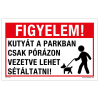 ZSONA DEKOR Figyelem! Kutyát a parkban csak pórázon vezetve lehet sétáltatni! Alumínium tábla 160x250 mm