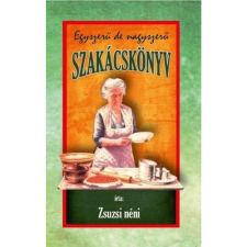 Zsuzsi néni Egyszerű de nagyszerű szakácskönyv (BK24-172116) gasztronómia